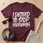 I decided to stop performing T-Shirt