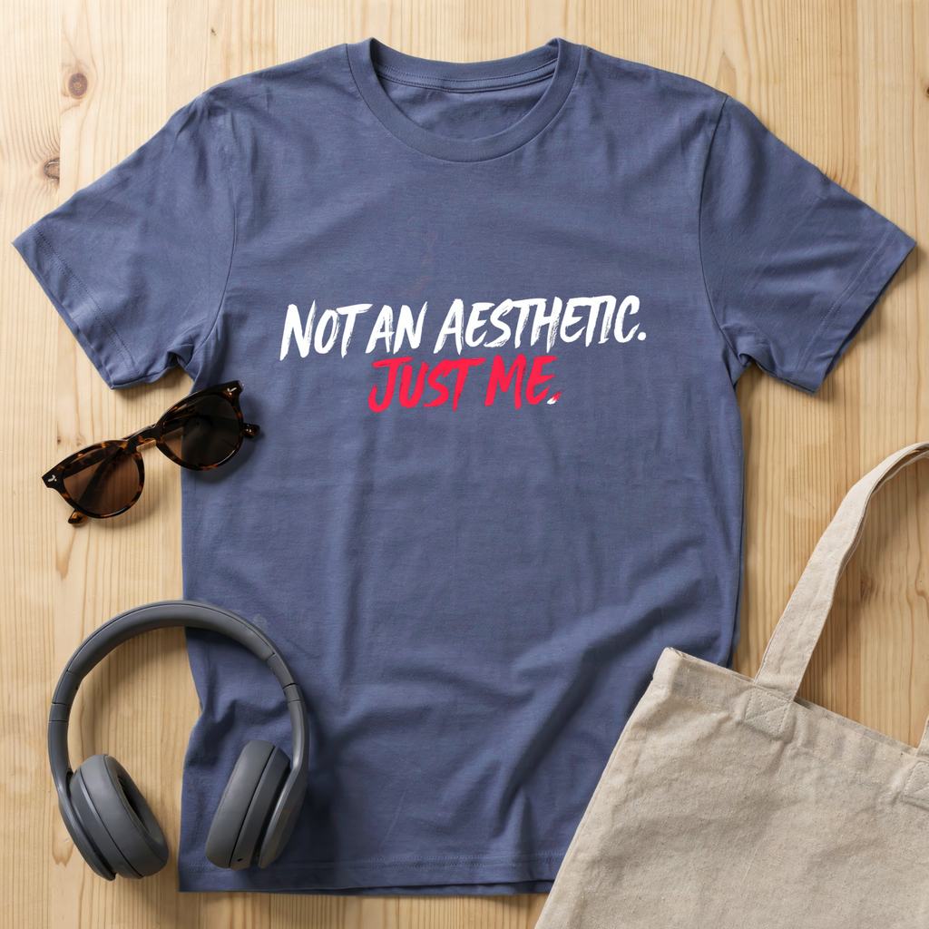 Not an aesthetic. Just me T-Shirt