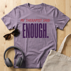 My Therapist said enough T-Shirt